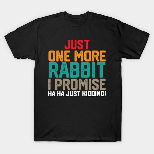 just one more rabbit i promise ha ha just kidding ! T-Shirt by spantshirt